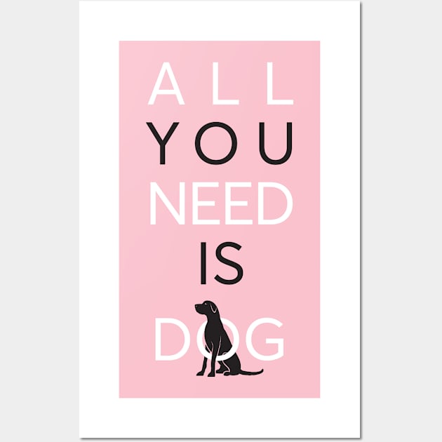 All You Need Is Dog (pink) Wall Art by comecuba67